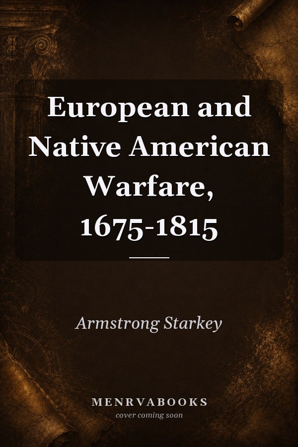 European and Native American Warfare, 1675-1815
