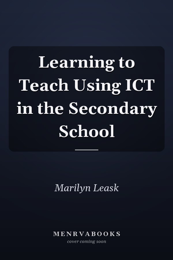 Learning to Teach Using ICT in the Secondary School
