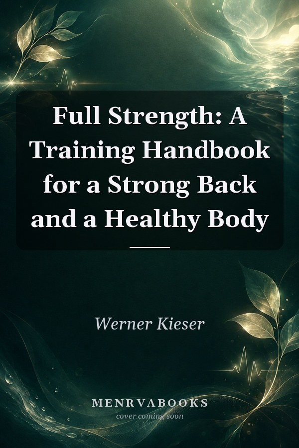 Full Strength: A Training Handbook for a Strong Back and a Healthy Body