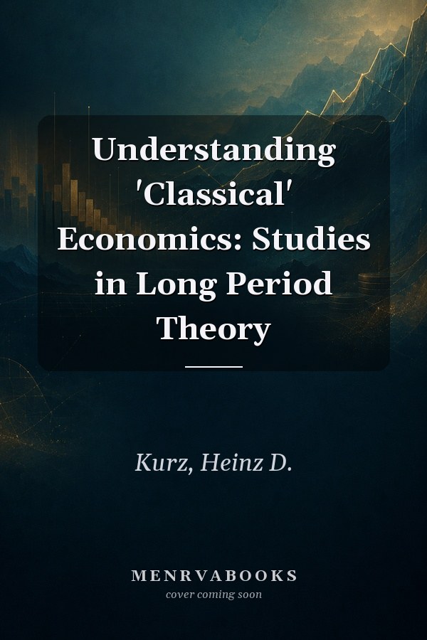 Understanding 'Classical' Economics: Studies in Long Period Theory
