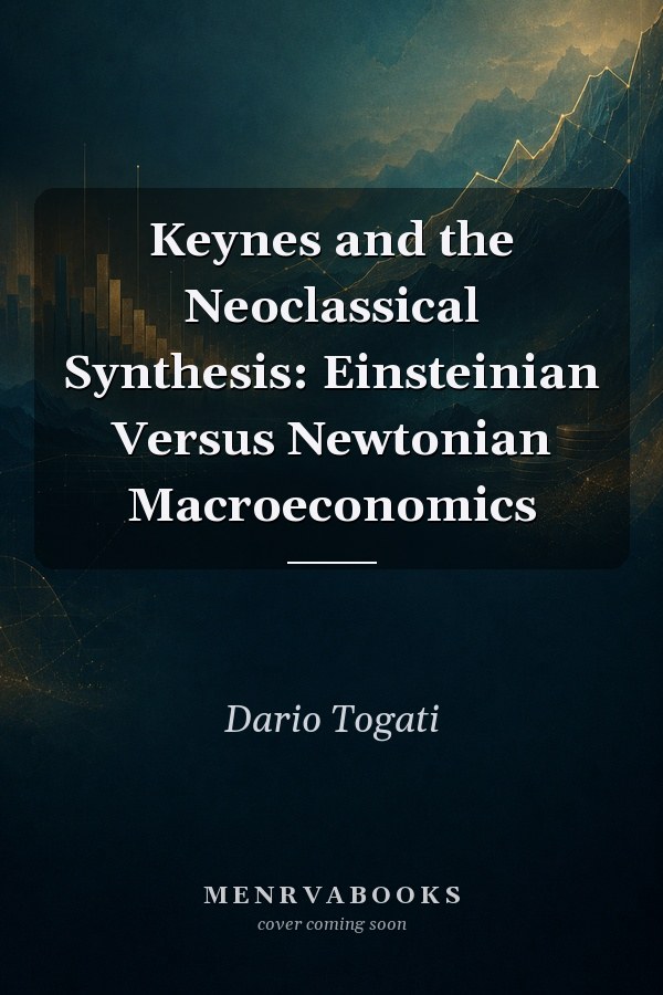 Keynes and the Neoclassical Synthesis: Einsteinian Versus Newtonian Macroeconomics