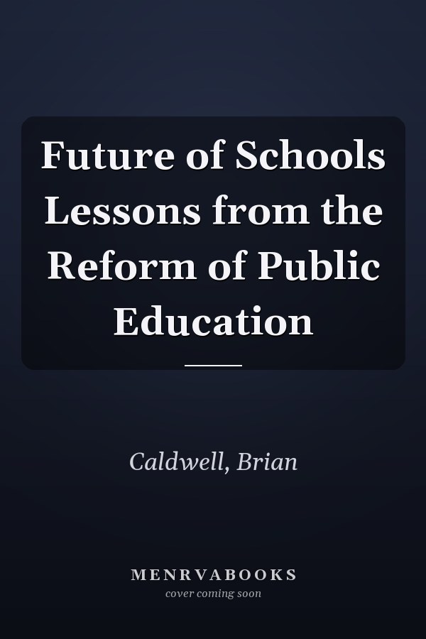 Future of Schools: Lessons from the Reform of Public Education