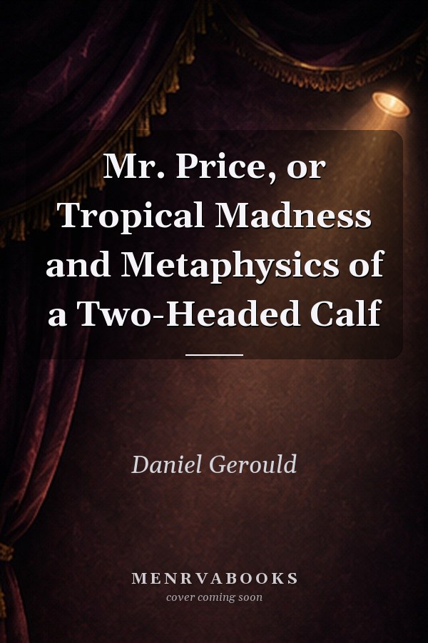 Mr. Price, or Tropical Madness and Metaphysics of a Two-Headed Calf