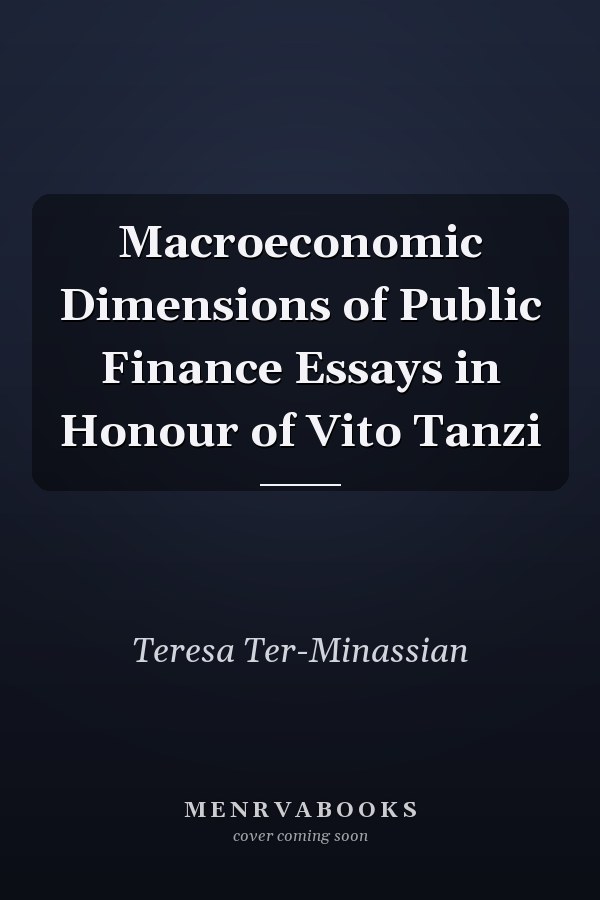 Macroeconomic Dimensions of Public Finance Essays in Honour of Vito Tanzi