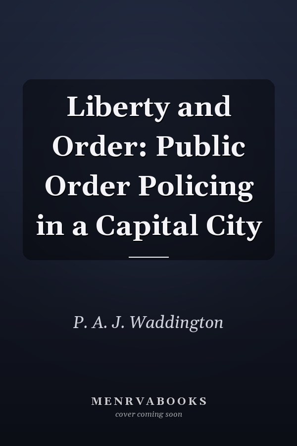Liberty and Order: Public Order Policing in a Capital City