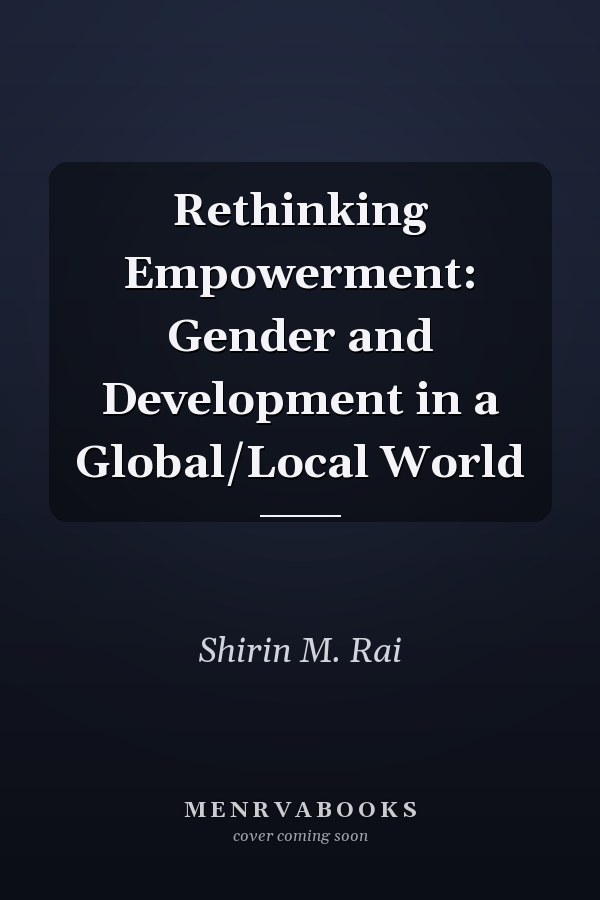 Rethinking Empowerment: Gender and Development in a Global/Local World