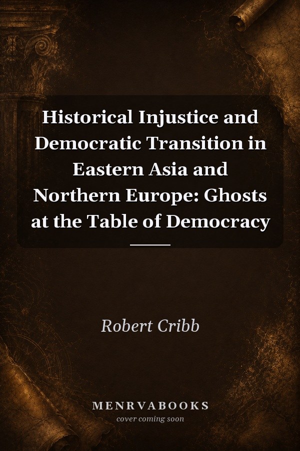 Historical Injustice and Democratic Transition in Eastern Asia and Northern Europe: Ghosts at the Table of Democracy