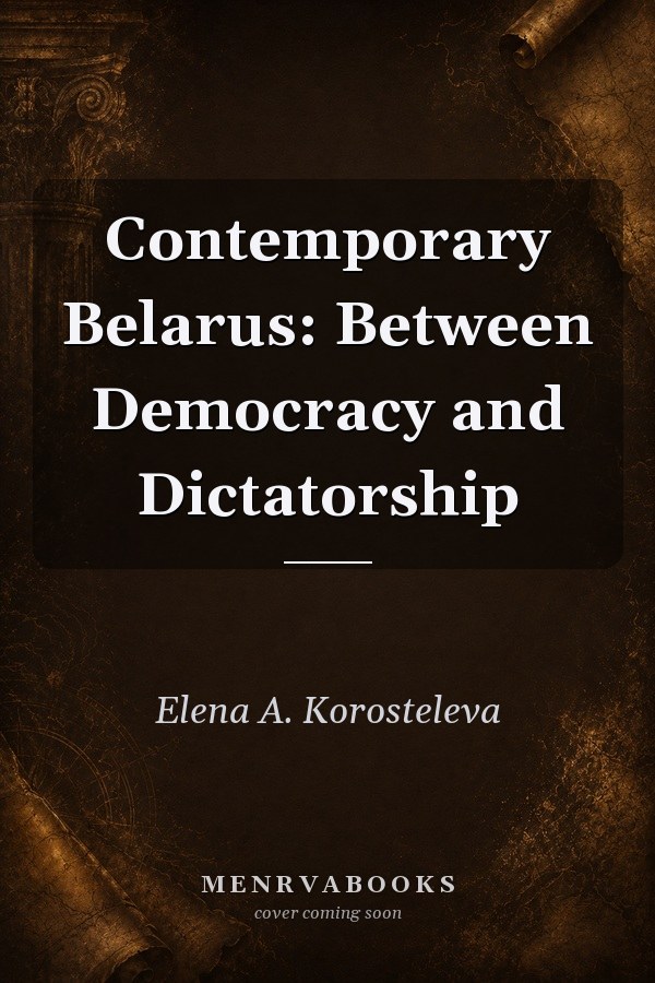 Contemporary Belarus: Between Democracy and Dictatorship