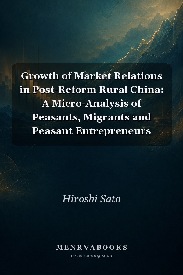 Growth of Market Relations in Post-Reform Rural China: A Micro-Analysis of Peasants, Migrants and Peasant Entrepreneurs
