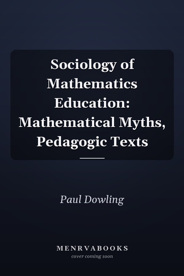 Sociology of Mathematics Education: Mathematical Myths, Pedagogic Texts
