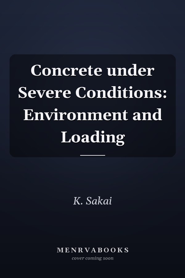 Concrete under Severe Conditions: Environment and Loading