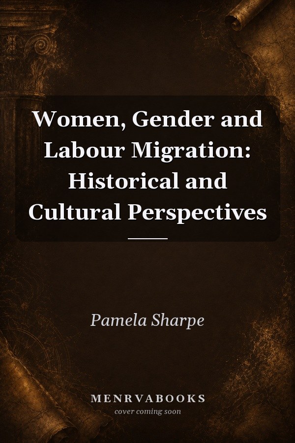 Women, Gender and Labour Migration: Historical and Cultural Perspectives