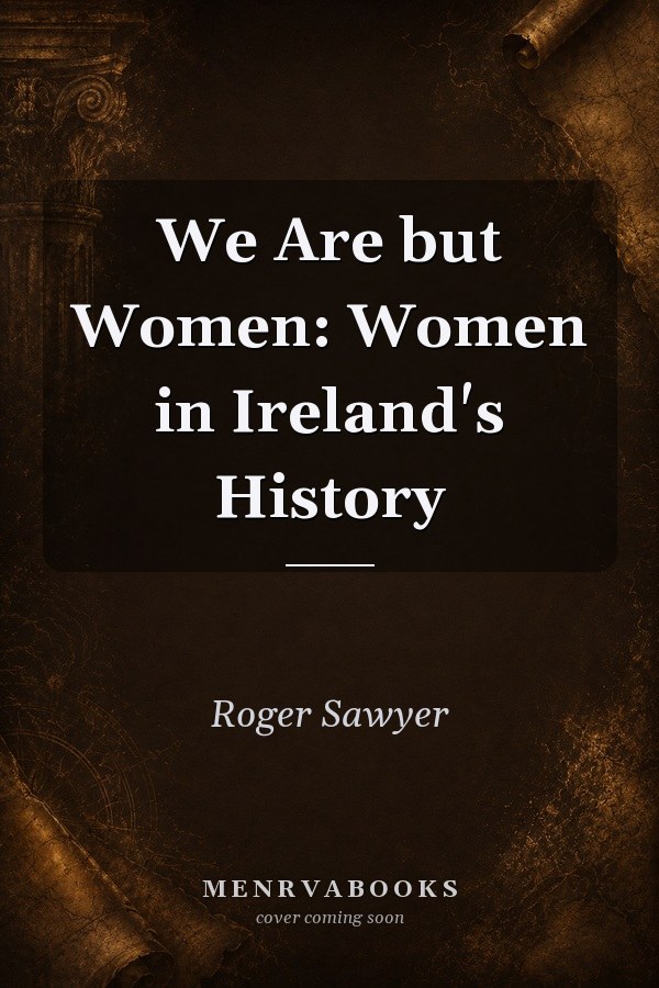 We Are but Women: Women in Ireland's History