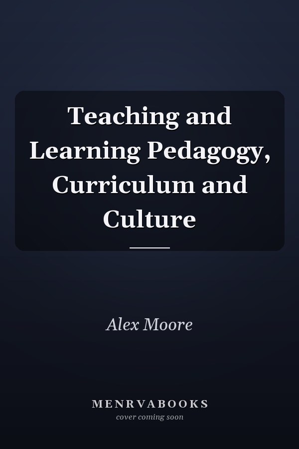 Teaching and Learning: Pedagogy, Curriculum and Culture