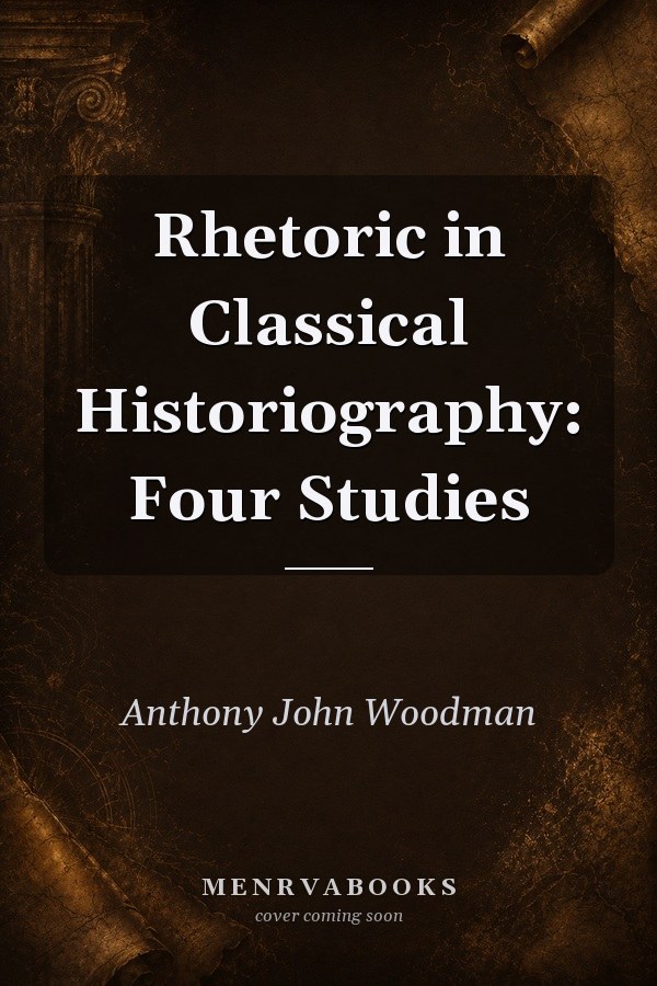 Rhetoric in Classical Historiography: Four Studies