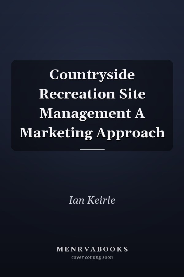 Countryside Recreation Site Management A Marketing Approach