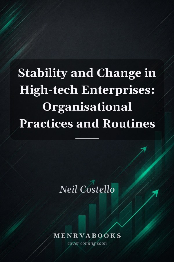 Stability and Change in High-tech Enterprises: Organisational Practices and Routines