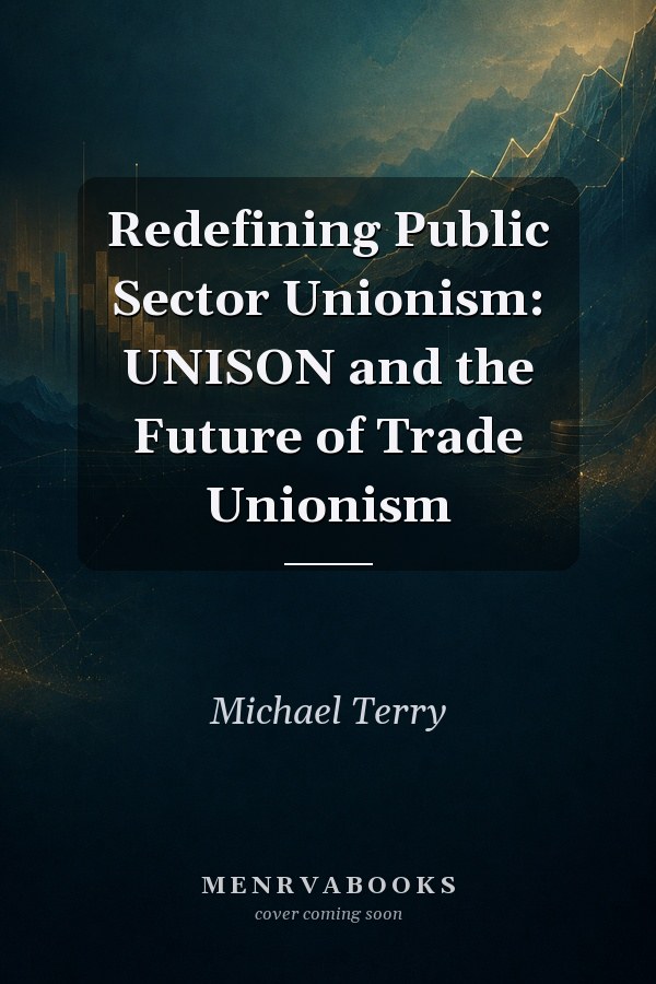 Redefining Public Sector Unionism: UNISON and the Future of Trade Unionism