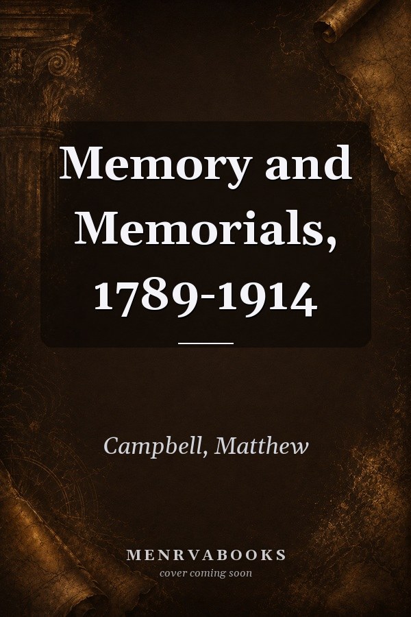 Memory and Memorials, 1789-1914