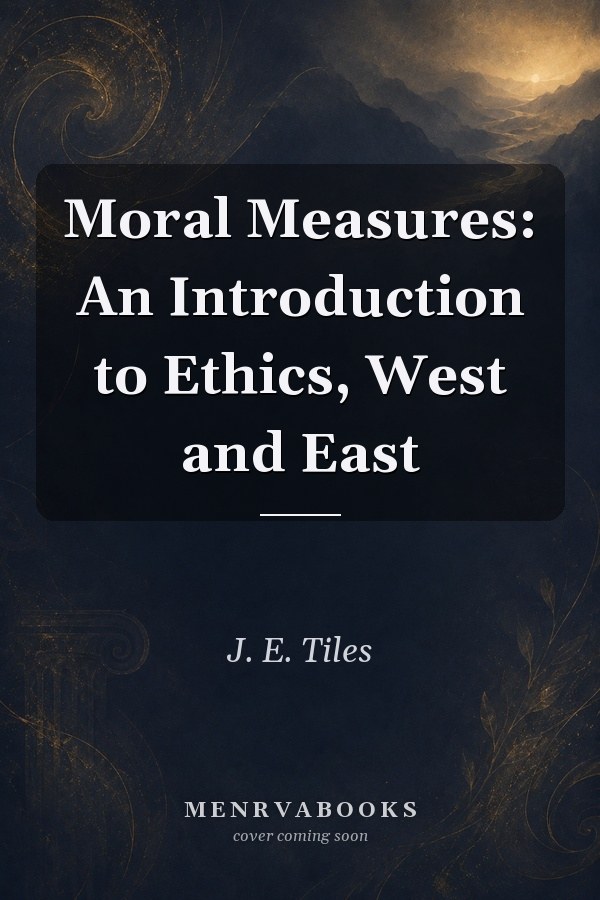 Moral Measures: An Introduction to Ethics, West and East