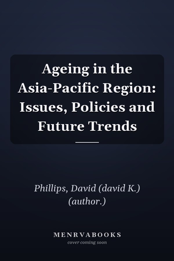 Ageing in the Asia-Pacific Region: Issues, Policies and Future Trends