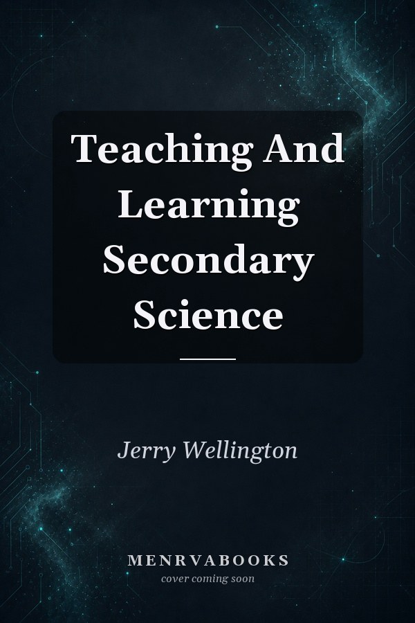 Teaching and Learning Secondary Science