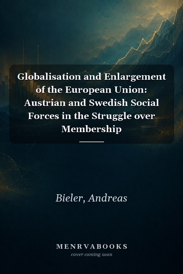 Globalisation and Enlargement of the European Union: Austrian and Swedish Social Forces in the Struggle over Membership