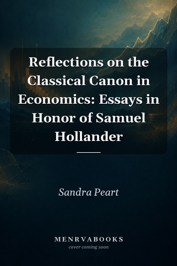 Reflections on the Classical Canon in Economics: Essays in Honor of Samuel Hollander