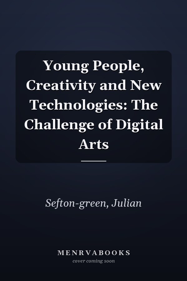 Young People, Creativity and New Technologies: The Challenge of Digital Arts