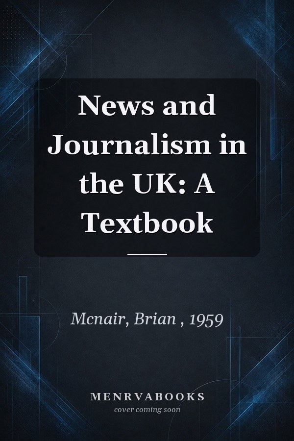 News and Journalism in the UK: A Textbook