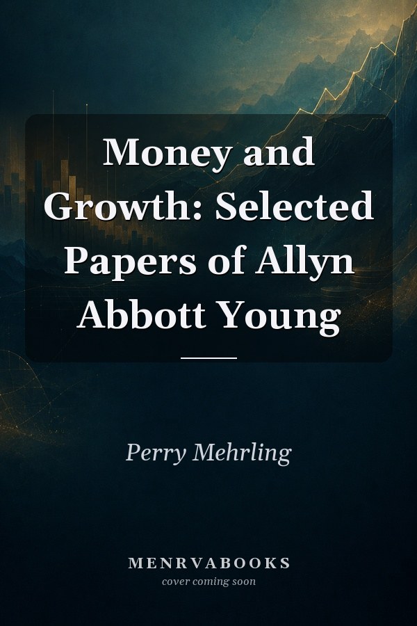 Money and Growth: Selected Papers of Allyn Abbott Young