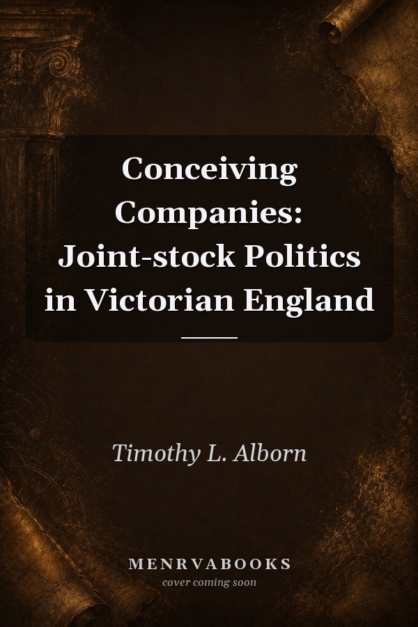 Conceiving Companies: Joint-stock Politics in Victorian England