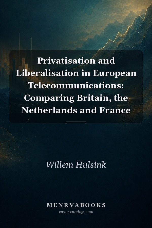 Privatisation and Liberalisation in European Telecommunications: Comparing Britain, the Netherlands and France