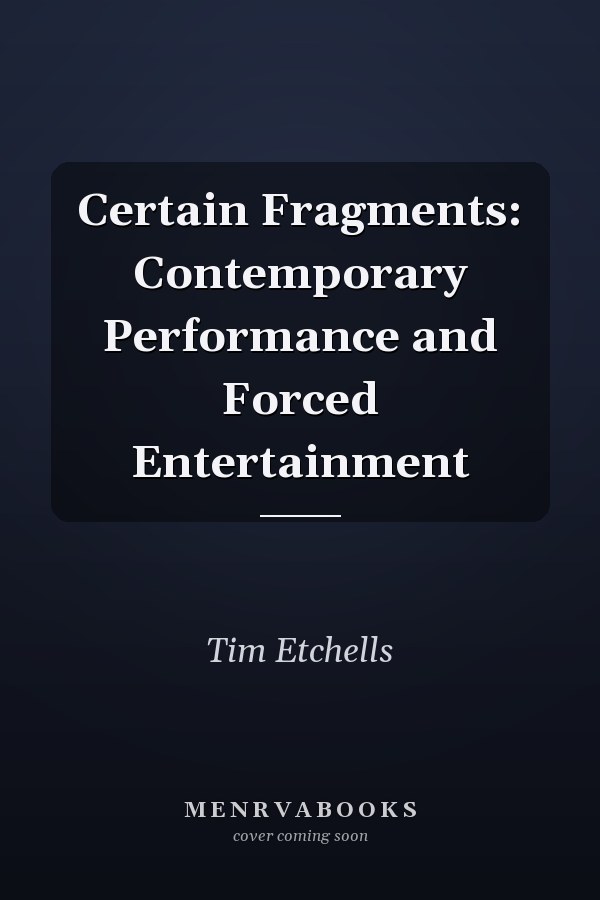 Certain Fragments: Contemporary Performance and Forced Entertainment