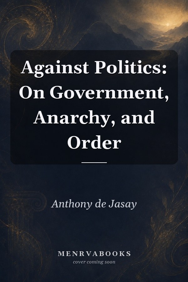 Against Politics: On Government, Anarchy, and Order