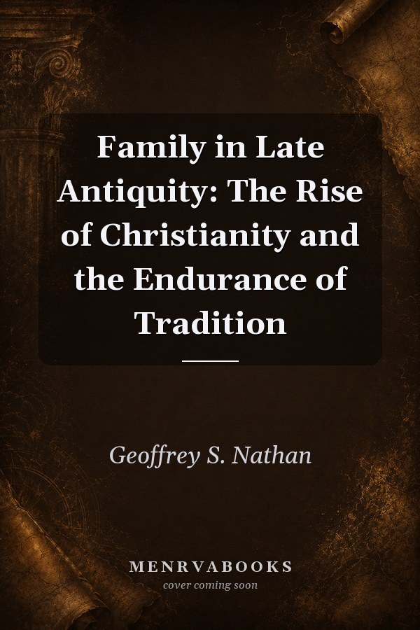 Family in Late Antiquity: The Rise of Christianity and the Endurance of Tradition