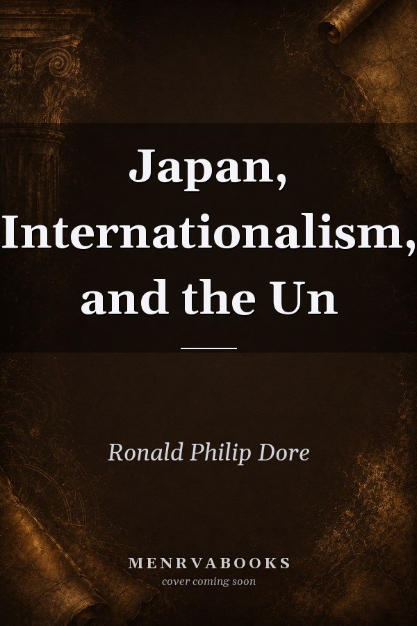 Japan, Internationalism, and the Un