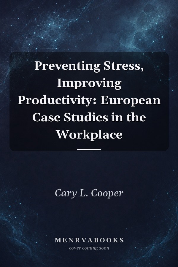Preventing Stress, Improving Productivity: European Case Studies in the Workplace