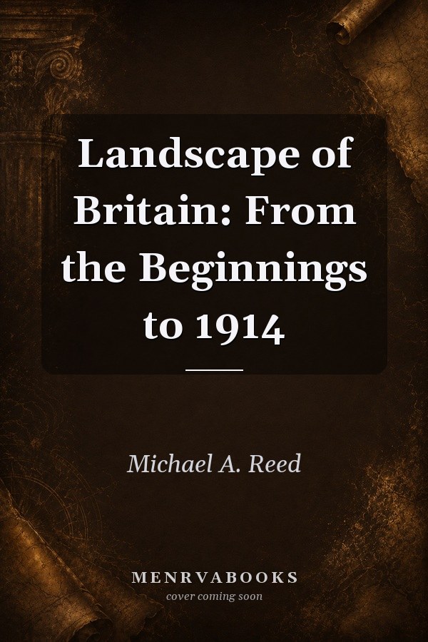 Landscape of Britain: From the Beginnings to 1914