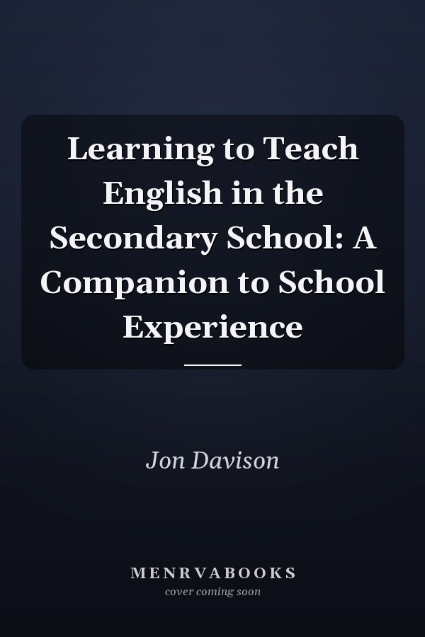 Learning to Teach English in the Secondary School: A Companion to School Experience