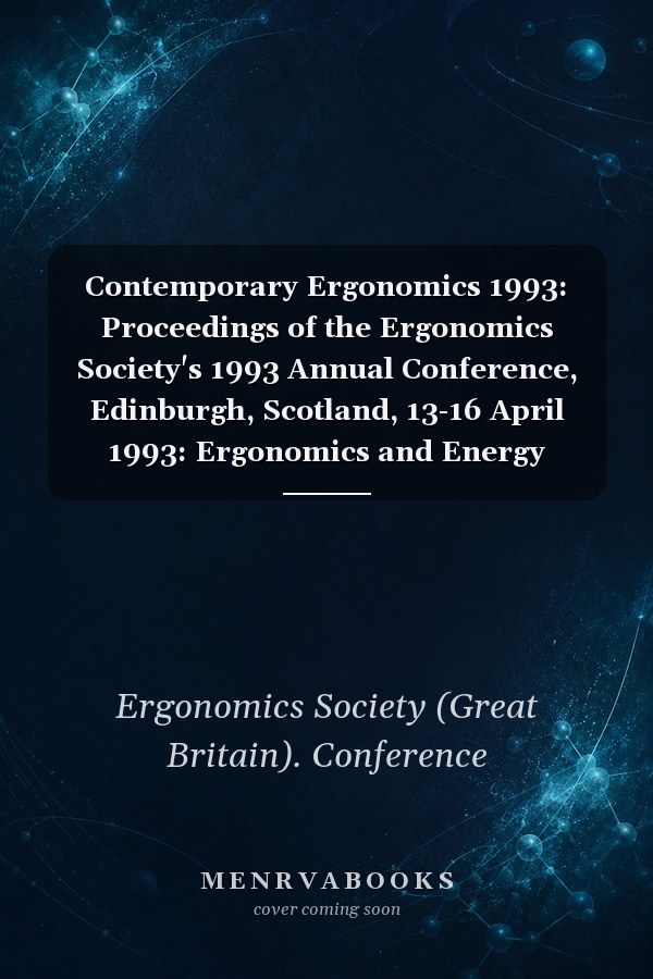 Contemporary Ergonomics 1993: Proceedings of the Ergonomics Society's 1993 Annual Conference, Edinburgh, Scotland, 13-16 April 1993: Ergonomics and Energy