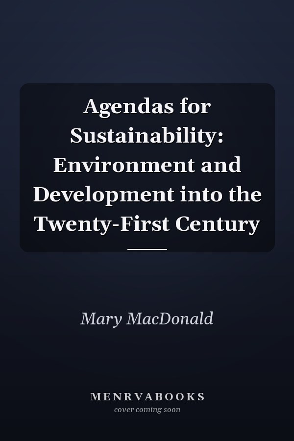 Agendas for Sustainability: Environment and Development into the Twenty-First Century