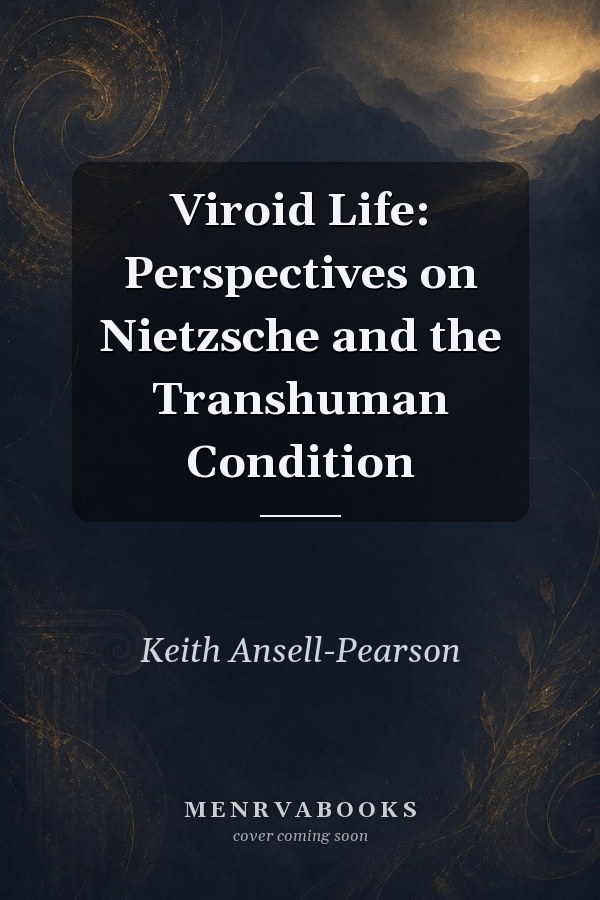 Viroid Life: Perspectives on Nietzsche and the Transhuman Condition