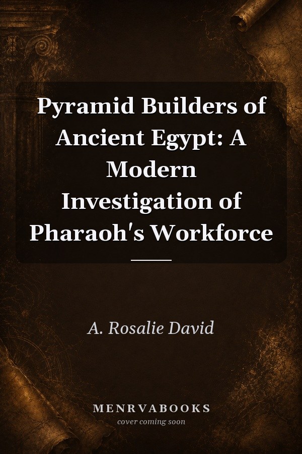 Pyramid Builders of Ancient Egypt: A Modern Investigation of Pharaoh's Workforce