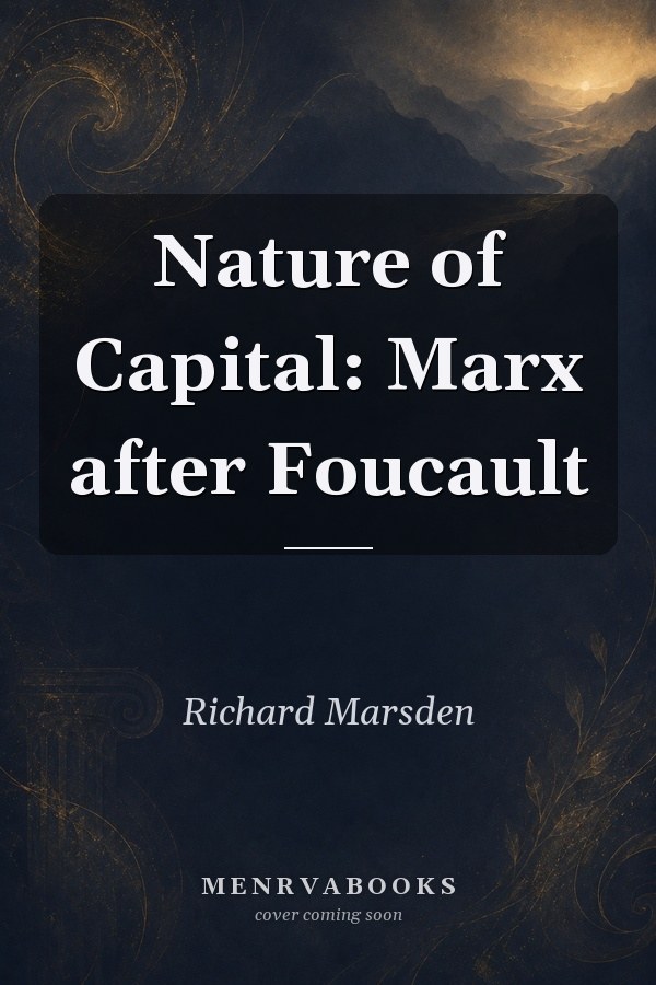 Nature of Capital: Marx after Foucault
