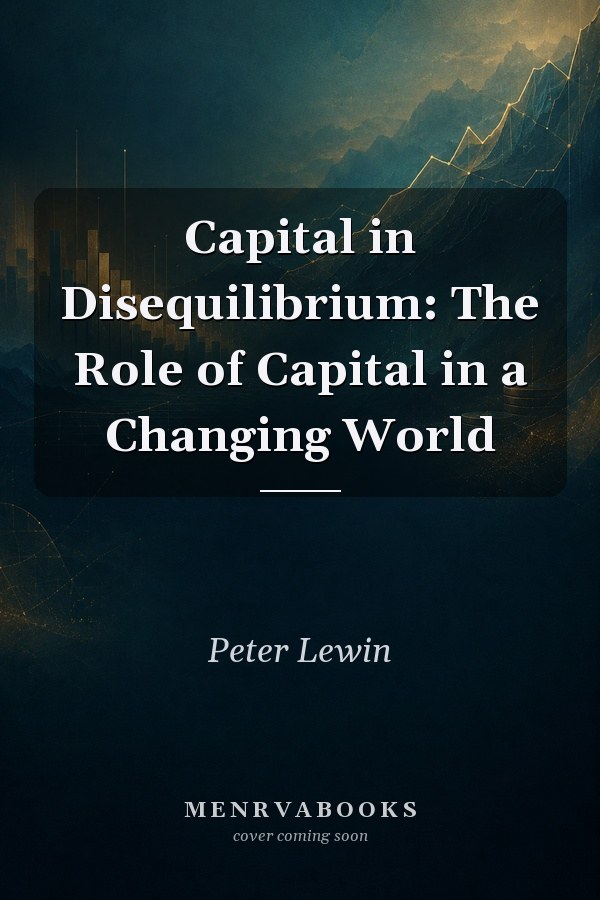 Capital in Disequilibrium: The Role of Capital in a Changing World