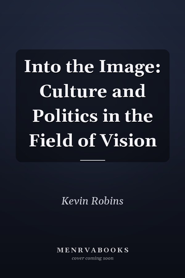 Into the Image: Culture and Politics in the Field of Vision