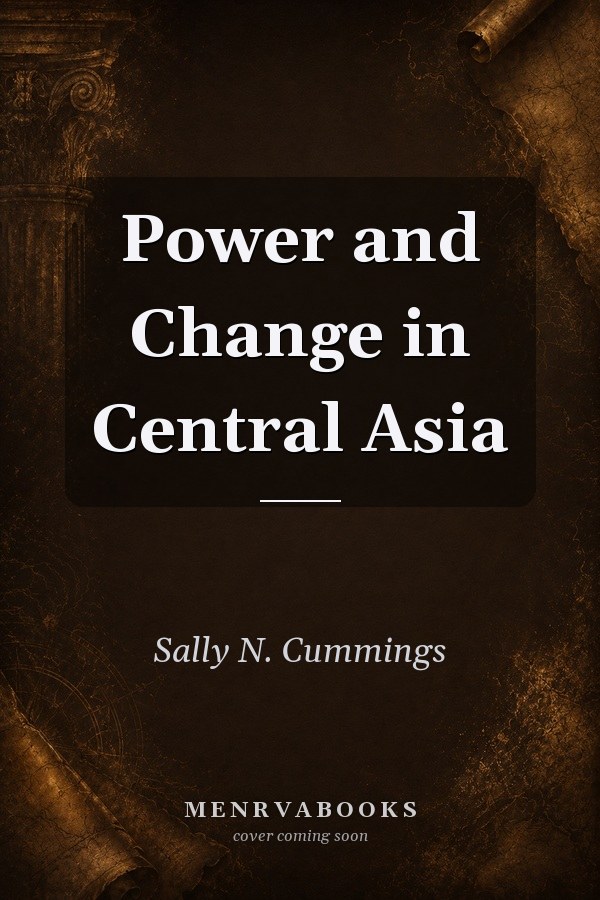 Power and Change in Central Asia