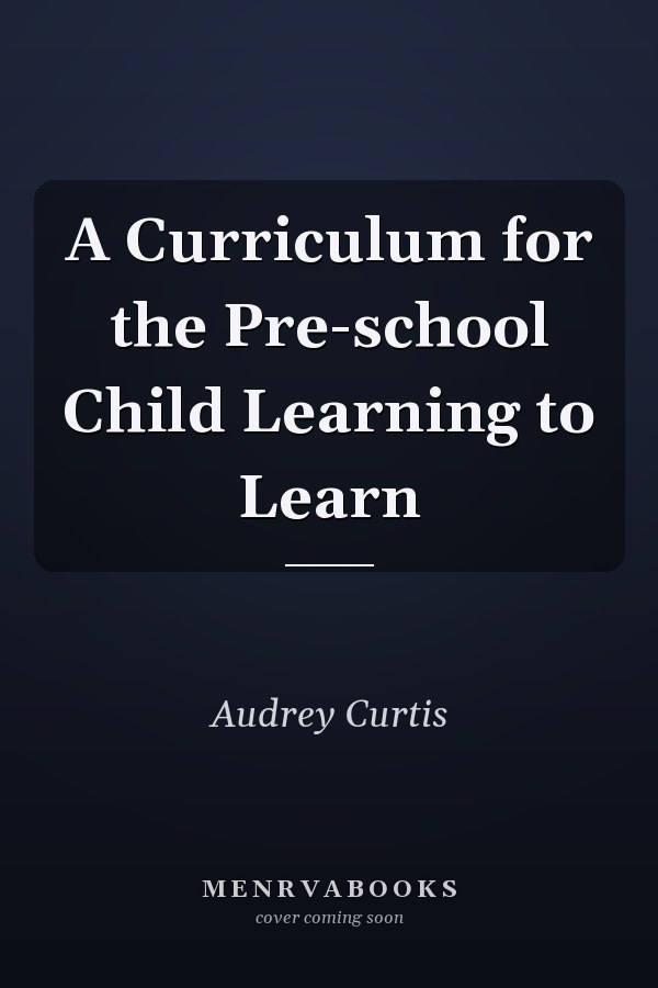 A Curriculum for the Pre-school Child Learning to Learn