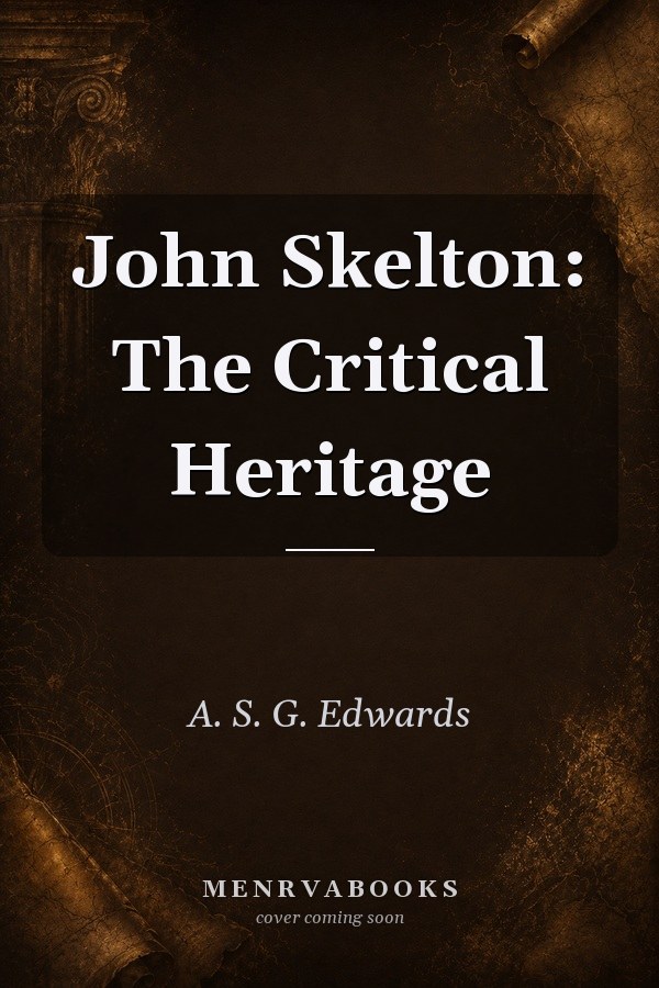 John Skelton: The Critical Heritage